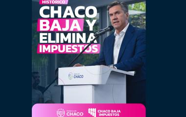 ¡HISTÓRICO! CHACO BAJA IMPUESTOS